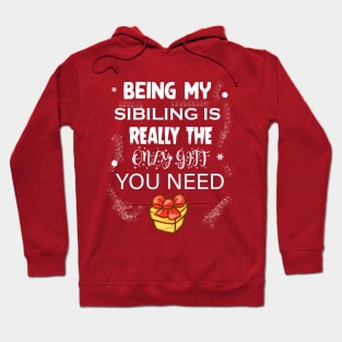 Being My Sibling Is Really The Only Gift You Need T-Shirt Hoodie